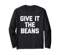 Give It The Beans - Saying drôle Sarcastique Fantaisie Britannique Manche Longue