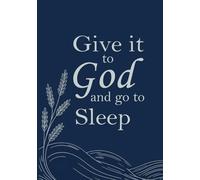 Give It to God and Go to Sleep: A Christian Prayer Journal for Reflection, Prayer Requests & Daily Faith Notes