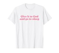 Give It to God and Go to Sleep, Jesus Faith Christian T-Shirt