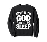 Give It to God and Go to Sleep Sweatshirt