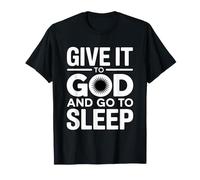 Give It to God and Go to Sleep T-Shirt