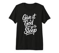 Give It to God and Go to Sleep T-Shirt Haut de Gamme