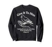 Give It to Him 1 Peter 5:7 Verse biblique Faith Scripture Pray Sweatshirt