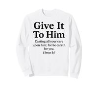 Give It to Him 1 Peter 5:7 Verse biblique Faith Scripture Pray Sweatshirt