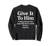 Give It to Him 1 Peter 5:7 Verse biblique Faith Scripture Pray Sweatshirt