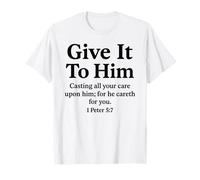 Give It to Him 1 Peter 5:7 Verse biblique Faith Scripture Pray T-Shirt
