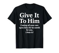 Give It to Him 1 Peter 5:7 Verse biblique Faith Scripture Pray T-Shirt