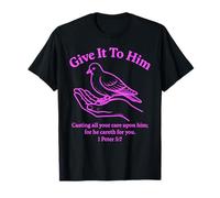 Give It to Him 1 Peter 5:7 Verse biblique Faith Scripture Pray T-Shirt