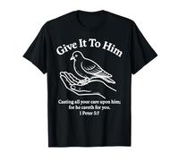 Give It to Him 1 Peter 5:7 Verse biblique Faith Scripture Pray T-Shirt