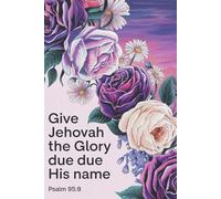 GIVE JEHOVAH THE GLORY DUE HIS NAME PS 96:8: JW Year Text 2025 of Jehovah's Witnesses | Notebook for Assemblies Conventions and Meetings of Jehovah's Witnesses | 6x9 Pioneer JW Gift Idea Journal