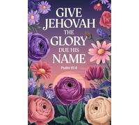 GIVE JEHOVAH THE GLORY DUE HIS NAME PS 96:8: JW Year Text 2025 of Jehovah's Witnesses | Notebook for Assemblies Conventions and Meetings of Jehovah's Witnesses | 6x9 Pioneer JW Gift Idea Journal