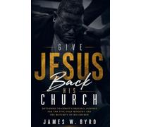 Give Jesus Back His Church: Returning to Christ’s Original Purpose for the Five-Fold Ministry and the Maturity of His Church