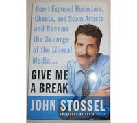 Give Me A Break: How I Exposed Hucksters, Cheats, And Scam Artists And Became The Scourge Of The Liberal Media...