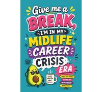 Give Me a Break, I’m in My Midlife Career Crisis Era: A Hilarious Notebook for Job Regrets, Big Ideas, and Questionable Career Decisions