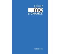 Give Me A Chance: Journaling Inspiration For Positivity And Joy
