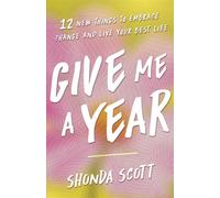 Give Me a Year 12 New Things to Embrace Change and Live Your Best Life - Shonda Scott - Wonderwell Press - ebook (ePub) - Livre