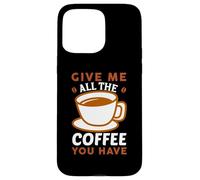 Give Me All The Coffee Cafeine Baristas Coffee Lover Coque pour iPhone 15 Pro Max