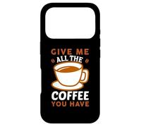 Give Me All The Coffee Cafeine Baristas Coffee Lover Coque pour iPhone 17 Pro