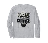Give Me All The Coffee You Have - Drôle Manche Longue