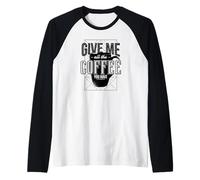 Give Me All The Coffee You Have - Drôle Manche Raglan