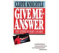 Give Me an Answer That Satisfies My Heart and My Mind: Answers to Your Toughest Questions About Christianity