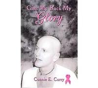 Give Me Back My Glory Connie E. Curry (Auteur)