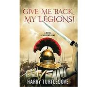 Give Me Back My Legions! Harry Turtledove (Auteur)