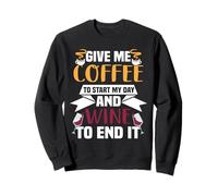 « Give me Coffe to Start My Day and Wine to End it ». Sweatshirt