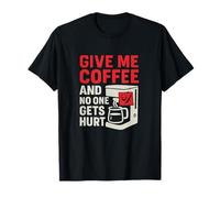 Give Me Coffee No One Gets Hurt Coffee Humour T-Shirt