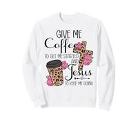 Give Me Coffee to Get Me Started and Jesus to Keep Me Going Sweatshirt