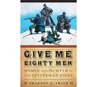 Give Me Eighty Men by Shannon D. Smith Shannon D. Smith (Auteur)