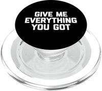 Give Me Everything You Got - Dire drôle Sarcastique Fantaisie PopSockets PopGrip pour MagSafe