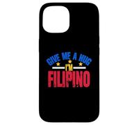 Give Me Hug I'm Filipino | Philippines | Manille | Pinoy Coque pour iPhone 15