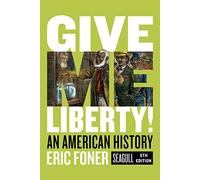 Give Me Liberty!: An American History. Seagull Edition