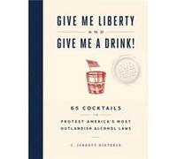 Give Me Liberty and Give Me a Drink by C. Jarrett Dieterle C. Jarrett Dieterle (Auteur)