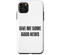 Give Me Some Good News Humour Sarcastique Coque pour iPhone 11 Pro Max