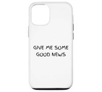 Give Me Some Good News Humour Sarcastique Coque pour iPhone 12/12 Pro