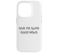 Give Me Some Good News Humour Sarcastique Coque pour iPhone 14 Pro