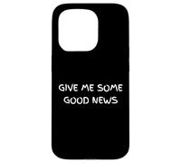 Give Me Some Good News Humour Sarcastique Coque pour iPhone 15 Pro