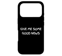 Give Me Some Good News Humour Sarcastique Coque pour iPhone 17 Pro