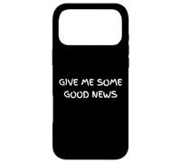 Give Me Some Good News Humour Sarcastique Coque pour iPhone 17 Pro Max