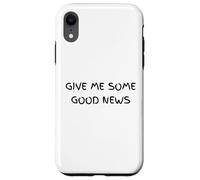 Give Me Some Good News Humour Sarcastique Coque pour iPhone XR