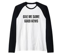 Give Me Some Good News Humour Sarcastique Manche Raglan