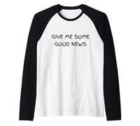 Give Me Some Good News Humour Sarcastique Manche Raglan