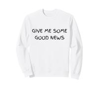 Give Me Some Good News Humour Sarcastique Sweatshirt