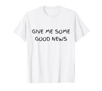 Give Me Some Good News Humour Sarcastique T-Shirt