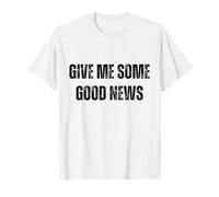 Give Me Some Good News Humour Sarcastique T-Shirt