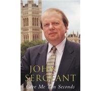 Give Me Ten Seconds John Sergeant (Auteur)