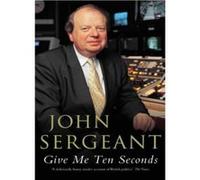 Give Me Ten Seconds - [Version Originale] John Sergeant (Auteur)