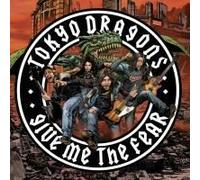 Tokyo Dragons - Give Me The Fear [Import]